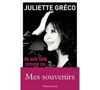 Je suis faite comme ça - Juliette Gréco - Flammarion - broché - Biographie