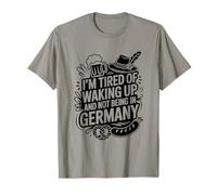 Je suis fatigué de me réveiller et de ne Pas être en Allemagne T-Shirt