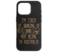 Je suis fatigué de me réveiller et de ne Pas être en Australie Souvenir Coque pour iPhone 16 Pro