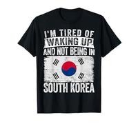 Je suis fatigué de me réveiller et de ne pas être en Corée du Sud T-Shirt