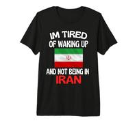 Je suis fatigué de me réveiller et de ne Pas être en Iran T-Shirt Haut de Gamme