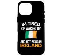 Je suis fatigué de me réveiller et de ne Pas être en Irlande Coque pour iPhone 16 Pro Max