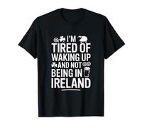 Je suis fatigué de me réveiller et de ne Pas être en Irlande T-Shirt