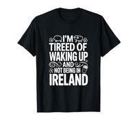 Je suis fatigué de me réveiller et de ne Pas être en Irlande T-Shirt