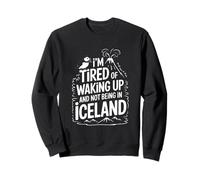 Je suis fatigué de me réveiller et de ne Pas être en Islande Sweatshirt