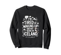 Je suis fatigué de me réveiller et de ne Pas être en Islande Sweatshirt