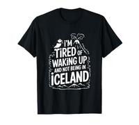 Je suis fatigué de me réveiller et de ne Pas être en Islande T-Shirt