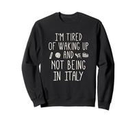 Je suis fatigué de me réveiller et de ne Pas être en Italie - Italien Sweatshirt