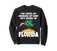 Je suis fatigué de me réveiller et de ne Pas être en Vacances en Floride Sweatshirt