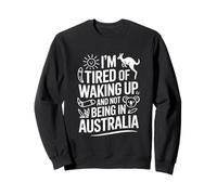 Je suis fatigué de me réveiller et de ne Pas être en Voyage en Australie Sweatshirt
