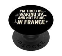 Je suis fatigué de me réveiller et de ne Pas être en Voyage en France PopSockets PopGrip Adhésif