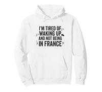 Je suis fatigué de me réveiller et de ne Pas être en Voyage en France Sweat à Capuche