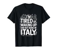 Je suis fatigué de me réveiller et de ne Pas être en Voyage en Italie T-Shirt