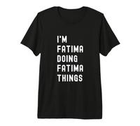 Je suis Fatima Qui Fait des Choses à Fatima T-Shirt Haut de Gamme