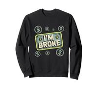 Je suis fauché, ce Qui Signifie Un Dicton Amusant : « Qui n'a Pas d'argent, Je suis fauché » Sweatshirt