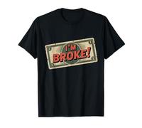 Je suis fauché, ce Qui Signifie Un Dicton Amusant : « Qui n'a Pas d'argent, Je suis fauché » T-Shirt