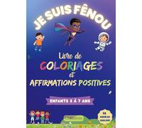 Je suis Fênou - Livre de Coloriages et Affirmations Positives: 50 coloriages inspirants pour développer : confiance, estime de soi et créativité chez les garçons de 3 à 7 ans