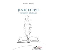 Je suis fictive Autofiction théâtralisée - Caroline Moriceau - L'harmattan - broché - Théâtre
