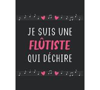 Je suis flutiste une qui déchire: Carnet de musique pour flutiste femme | cahier de partitions flute pour cours de flûte | 110 pages A4 avec 12 portées vierges par page