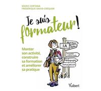Je suis formateur: Monter son activité, construire sa formation et améliorer sa pratique