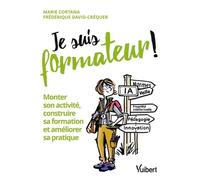 Je suis formateur: Monter son activité, construire sa formation et améliorer sa pratique