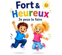 Je suis fort et heureux : Livre de coloriage positif pour enfants de 3 à 5 ans - Confiance, courage et bonheur: Des affirmations simples pour développer la confiance, la créativité et la joie