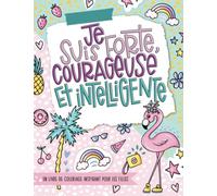 Je suis forte, courageuse et intelligente - Un livre de coloriage inspirant pour les filles