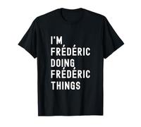 Je suis Frédéric Qui Fait des Choses à Frédéric T-Shirt