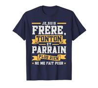 Je suis Frère, Tonton et Parrain, Plus Rien Ne Me Fait Peur T-Shirt, Homme, Bleu Marine, S