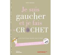 Je Suis Gaucher Et Je Fais Du Crochet - Le Guide Parfait Pour Débuter Au Crochet Pour Les Gauchères Ou Les Gauchers