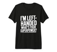 Je suis gaucher, Quel est Ton Super Pouvoir T-Shirt Haut de Gamme