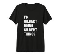 Je suis Gilbert Qui Fait des Choses à Gilbert T-Shirt Haut de Gamme