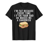 Je suis Gros Parce Que Chaque Fois Que Ton père me Fait Un Sandwich, Je suis Gros Parce Que Chaque Fois Que Je