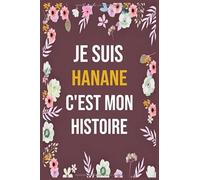 Je Suis hananeC'est Mon Histoire: cahier d'écriture ligné avec citation de nom personnalisé, 120 pages, 6 x 9 pouces, Un cadeau parfait pour les ... femmes , cahier de nom personnalisé hanane