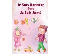 Je suis honnête donc je suis aimé: Histoires pour enfants sur l'honnêteté et éviter de mentir, avec des questions pour consolider l’idée d’honnêteté ... (Livre de développement pour les enfants)