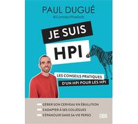 Je suis HPI Les conseils pratiques d’un HPI pour les HPI (avec Connect The Dots) - Paul Dugue - De Boeck Supérieur - broché - Guide