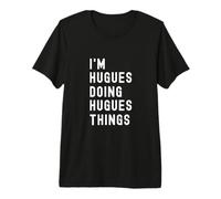 Je suis Hugues Qui Fait des Choses à Hugues T-Shirt Haut de Gamme