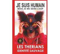 JE SUIS HUMAIN… MAIS JE ME SENS LOUP: Le phénomène therian expliqué de l’intérieur