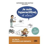 Je suis hyperactif(ve), et alors ? Le TDA/H expliqué aux enfants - Catherine Viès Duffau - De Boeck Supérieur - broché - Etude