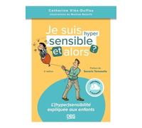 Je Suis Hypersensible Et Alors ? - L'(Hyper) Sensibilité Expliquée Aux Enfants