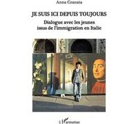 Je suis ici depuis toujours Dialogue avec les jeunes issus de l'immigration en Italie - Anna Granata - L'harmattan - broché - Etude