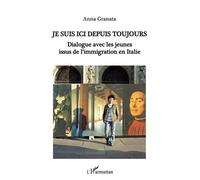 Je suis ici depuis toujours Dialogue avec les jeunes issus de l'immigration en Italie - Anna Granata - L'harmattan - broché - Etude