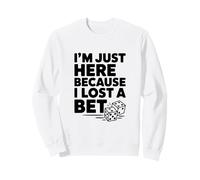 Je suis Ici Parce Que J'Ai Perdu Un Pari Sweatshirt