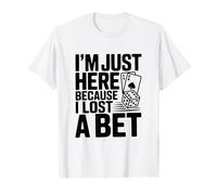 Je suis Ici Parce Que J'Ai Perdu Un Pari T-Shirt