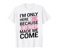 Je suis Ici Parce Que ma Femme m'a Fait Venir pour Un Mari T-Shirt