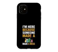 Je suis Ici Parce Que Quelqu'un a semé Le Bordel Drôle de Femme de ménage Coque pour iPhone 11