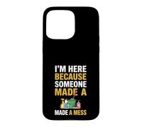 Je suis Ici Parce Que Quelqu'un a semé Le Bordel Drôle de Femme de ménage Coque pour iPhone 15 Pro Max