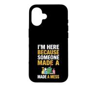Je suis Ici Parce Que Quelqu'un a semé Le Bordel Drôle de Femme de ménage Coque pour iPhone 16