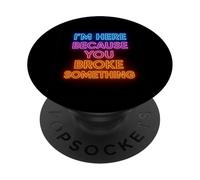 Je suis Ici Parce Que tu as cassé Un Truc de Bricoleur PopSockets PopGrip Adhésif
