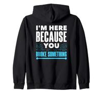 Je suis Ici Parce Que Vous Avez cassé Quelque Chose. Support Informatique Sweat à Capuche